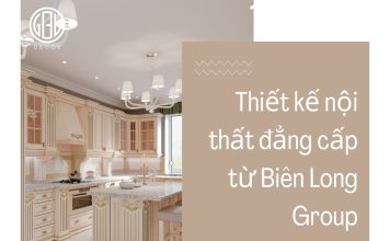Thiết kế nội thất đẳng cấp từ Biên Long Group – Nâng tầm không gian sống của bạn